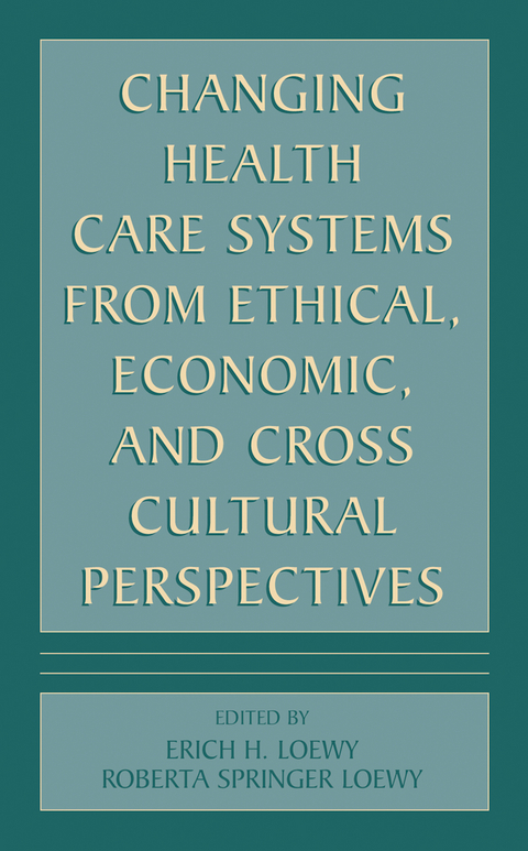 Changing Health Care Systems from Ethical, Economic, and Cross Cultural Perspectives - 