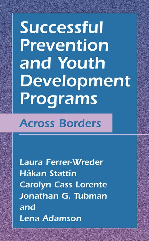 Successful Prevention and Youth Development Programs - Laura Ferrer-Wreder, Håkan Stattin, Carolyn Cass Lorente, Jonathan G. Tubman, Lena Adamson