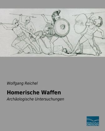 Homerische Waffen - Wolfgang Reichel