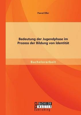 Bedeutung der Jugendphase im Prozess der Bildung von IdentitÃ¤t - Pascal EÃer