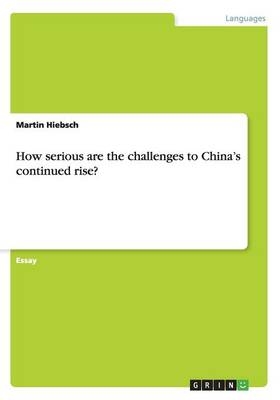 How serious are the challenges to ChinaÂ¿s continued rise? - Martin Hiebsch