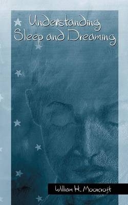 Understanding Sleep and Dreaming - William H. Moorcroft