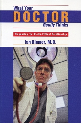 What Your Doctor Really Thinks - Ian Blumer