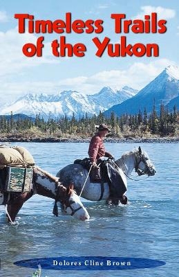 Timeless Trails of the Yukon - Delores Brown