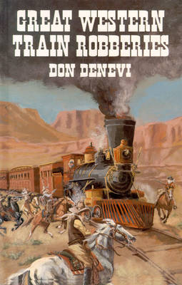 Great Western Train Robberies - Don Denevi