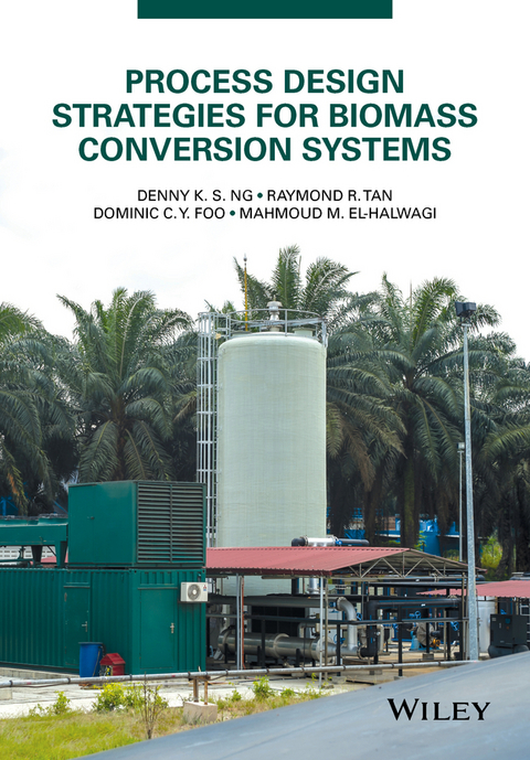 Process Design Strategies for Biomass Conversion Systems - Denny K. S. Ng, Raymond R. Tan, Dominic C. Y. Foo, Mahmoud M. El-Halwagi