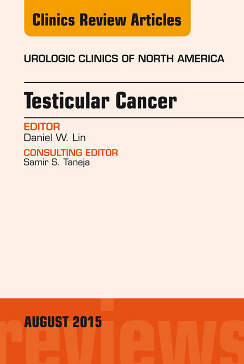 Testicular Cancer, An Issue of Urologic Clinics -  Daniel W. Lin