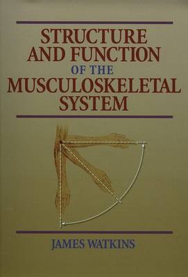 Structure and Function of the Musculoskeletal System - James Watkins