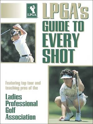 LPGA's Guide to Every Shot -  Ladies Professional Golf Association,  Lpga