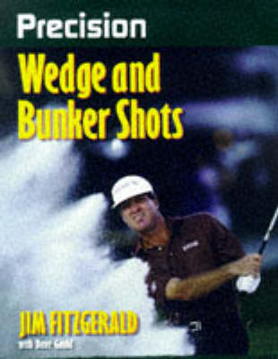 Precision Wedge and Bunker Shots - Jim Fitzgerald, Dave Gould