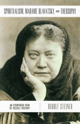 Spiritualism, Madame Blavatsky and Theosophy - Rudolf Steiner