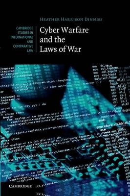 Cyber Warfare and the Laws of War - Heather Harrison Dinniss