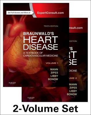 Braunwald's Heart Disease - 2-Volume-Set - Douglas L. Mann, Douglas P. Zipes, Peter Libby, Robert O. Bonow