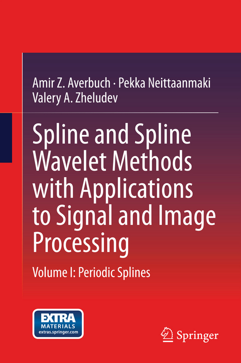 Spline and Spline Wavelet Methods with Applications to Signal and Image Processing - Amir Z. Averbuch, Pekka Neittaanmaki, Valery A. Zheludev