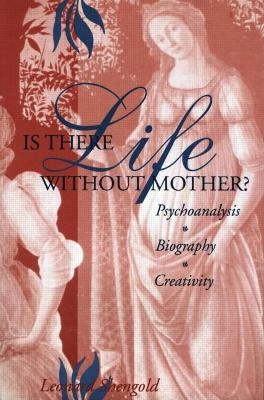 Is There Life Without Mother? - Leonard Shengold