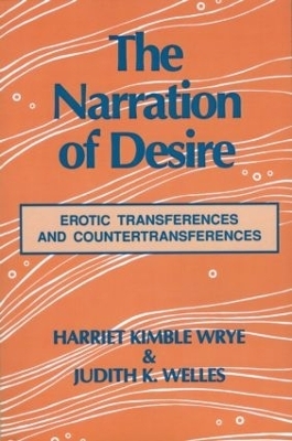 The Narration of Desire - Harriet K. Wrye, Judith K. Welles