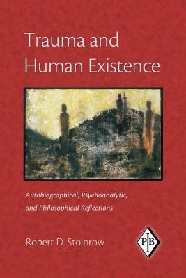 Trauma and Human Existence - Robert D. Stolorow