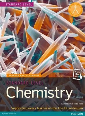 Pearson Baccalaureate Chemistry Standard Level 2nd edition print and ebook bundle for the IB Diploma - Catrin Brown, Mike Ford