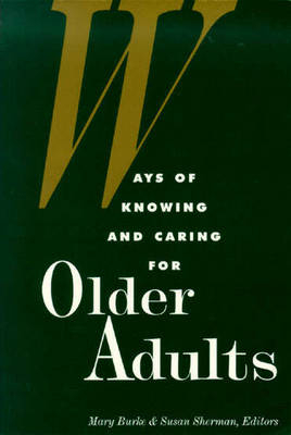 Ways of Knowing and Caring for Older Adults - Mary Burke, Calif.) Gerontological Nursing Symposium 1993 San Diego