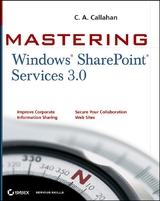 Mastering Windows SharePoint Services 3.0 - C. A. Callahan