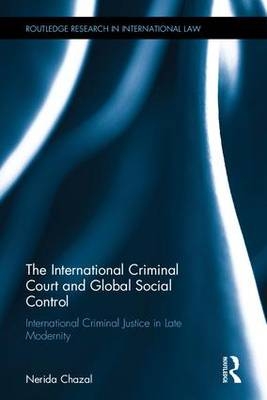 International Criminal Court and Global Social Control -  Nerida Chazal