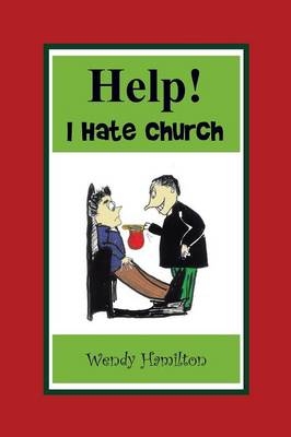 Help! I Hate Church - Wendy Hamilton