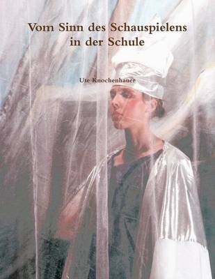 "Vom Sinn Des Schauspielens in Der Schule" - Ute Knochenhauer