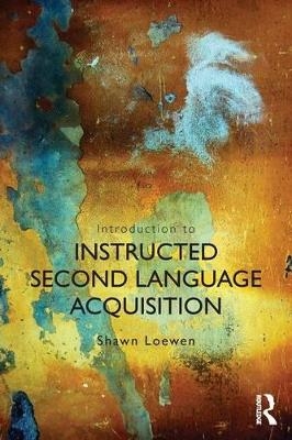 Introduction to Instructed Second Language Acquisition - Shawn Loewen