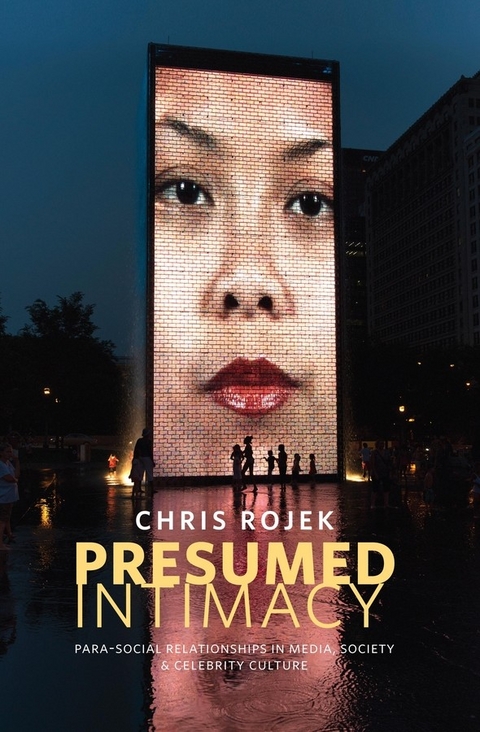 Presumed Intimacy: Parasocial Interaction in Media, Society and Celebrity Culture - Chris Rojek