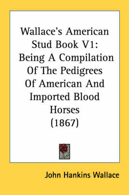 Wallace's American Stud Book V1 - John Hankins Wallace