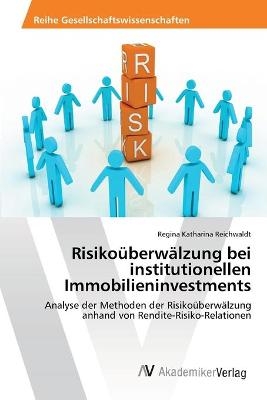 RisikoÃ¼berwÃ¤lzung bei institutionellen Immobilieninvestments - Regina Katharina Reichwaldt