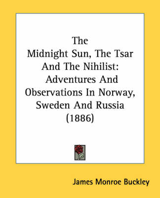 The Midnight Sun, The Tsar And The Nihilist - James Monroe Buckley