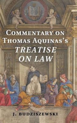 Commentary on Thomas Aquinas's Treatise on Law - J. Budziszewski