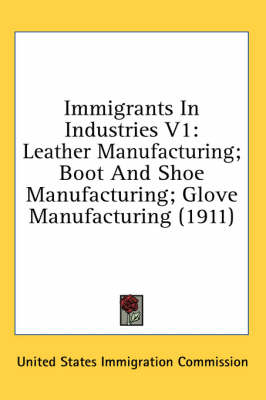 Immigrants In Industries V1 -  United States Immigration Commission