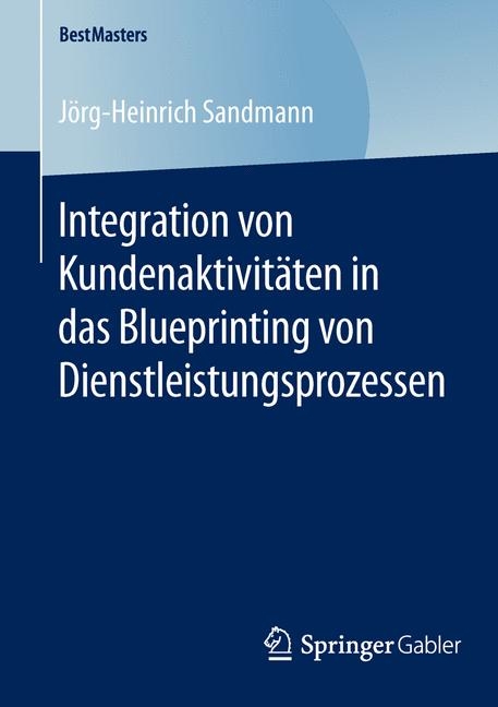 Integration von Kundenaktivitäten in das Blueprinting von Dienstleistungsprozessen - Jörg-Heinrich Sandmann