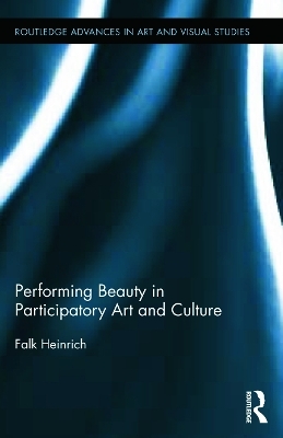 Performing Beauty in Participatory Art and Culture - Falk Heinrich