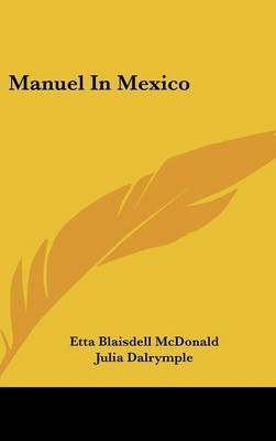 Manuel In Mexico - Etta Blaisdell McDonald, Julia Dalrymple