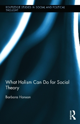 What Holism Can Do for Social Theory - Barbara Hanson