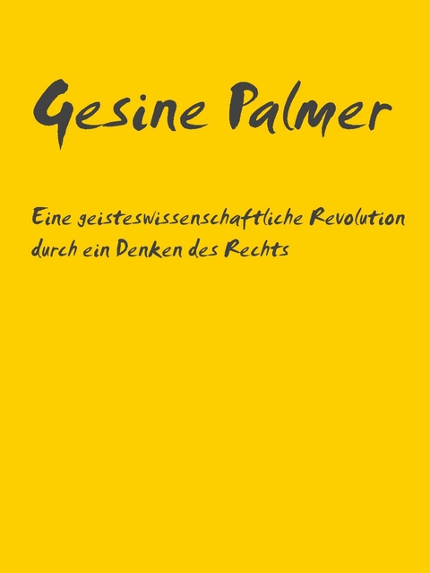 Eine geisteswissenschaftliche Revolution durch ein Denken des Rechts -  Gesine Palmer