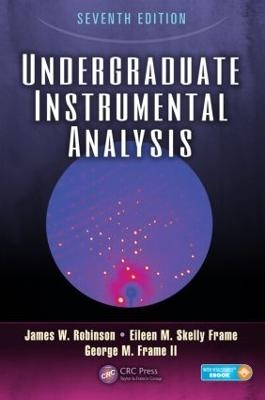 Undergraduate Instrumental Analysis - James W. Robinson, Eileen Skelly Frame, George M. Frame II