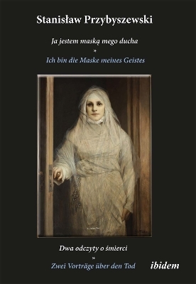 Stanislaw Przybyszewski: Ich bin die Maske meines Geistes - Stanislaw Przybyszewski