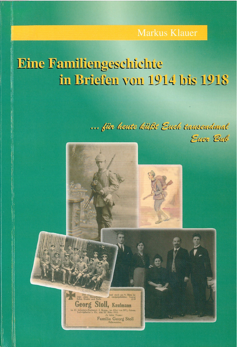 Eine Familiengeschichte in Briefen 1914-1918 - Markus Klauer