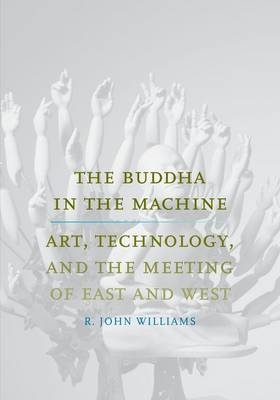 The Buddha in the Machine - R. John Williams