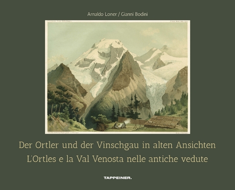 Der Ortler und der Vinschgau in alten Ansichten. L'Ortles et la Val Venosta nelle antiche vedute - Arnaldo Loner, Gianni Bodini