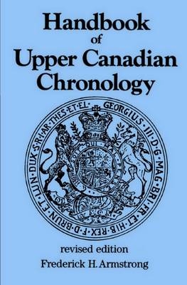 Handbook of Upper Canadian Chronology - Frederick H Armstrong