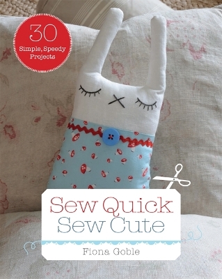 Sew Quick, Sew Cute - Fiona Goble