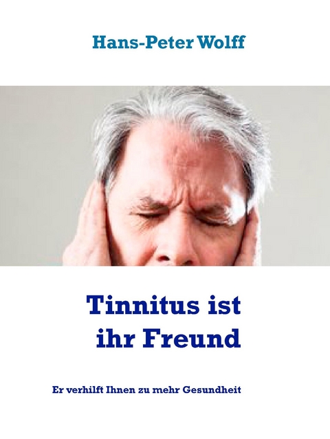 Tinnitus ist ihr Freund -  Hans-Peter Wolff