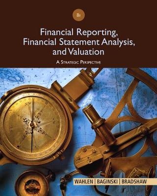 Financial Reporting, Financial Statement Analysis and Valuation - James Wahlen, Stephen Baginski, Mark Bradshaw