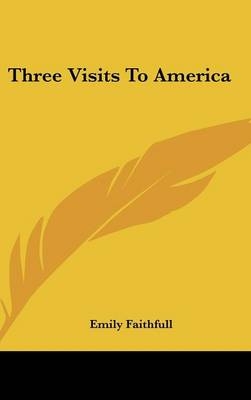 Three Visits To America - Emily Faithfull