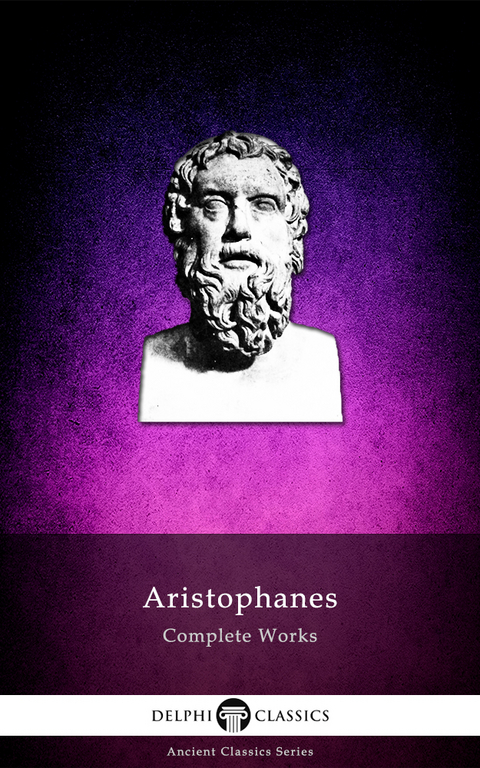 Delphi Complete Works of Aristophanes (Illustrated) - Aristophanes Aristophanes